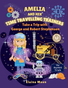 Paperback Amelia and her Time Travelling Trainers: Take a Trip with George and Robert Stephenson Book