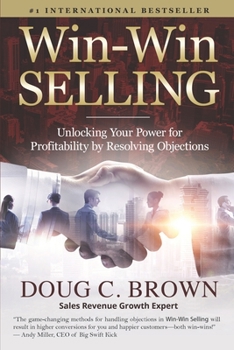 Paperback Win-Win Selling: Unlocking Your Power for Profitability by Resolving Objections Book