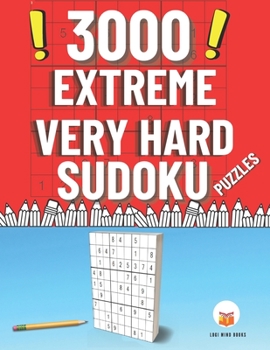3000 Extreme Very Hard Sudoku Puzzles: Challenging Difficult Big Sudoku Book