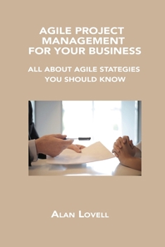 Paperback Agile Project Management for Your Business: All about Agile Stategies You Should Know Book