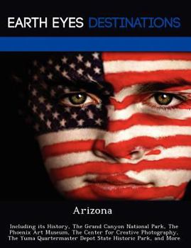 Paperback Arizona: Including Its History, the Grand Canyon National Park, the Phoenix Art Museum, the Center for Creative Photography, th Book