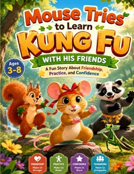 Mouse Tries to Learn Kung Fu with His Friends: A Fun Story About Friendship, Practice, and Confidence (Mystical Stories)