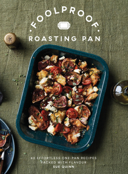 Hardcover Foolproof Roasting Pan: 60 Effortless One-Pan Recipes Packed with Flavour Book