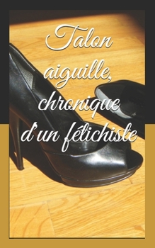 Paperback Talon aiguille, chronique d'un f?tichiste [French] Book