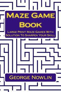 Paperback Maze Game Book: Large Print Maze Games With Solution To Sharpen Your Skill Book