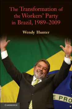 Paperback The Transformation of the Workers' Party in Brazil, 1989-2009 Book