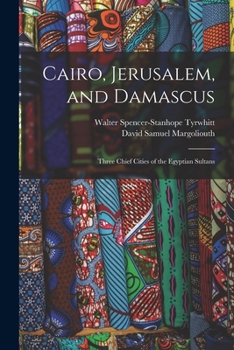 Paperback Cairo, Jerusalem, and Damascus: Three Chief Cities of the Egyptian Sultans Book