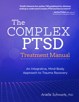 Paperback The Complex PTSD Treatment Manual: An Integrative, Mind-Body Approach to Trauma Recovery Book