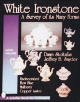 Paperback White Ironstone, a Survey of Its Many Forms: Undecorated, Flow Blue, Mulberry, Copper Lustre Book