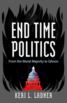 Hardcover End Time Politics: From the Moral Majority to QAnon Book