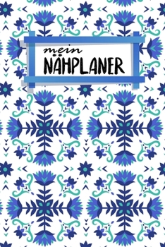 N�hplaner: f�r deine neuen N�hprojekte - zum Ausf�llen - 120 Seiten - A5 - Ma�tabellen - Projektseiten und Inhaltsverzeichnis - Dokumentiere Schnittmuster und Materialien - f�r alle N�hbienen - Motiv: