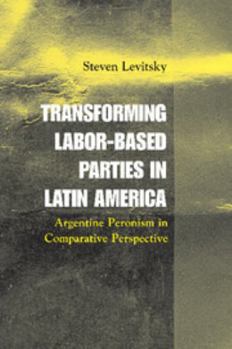 Paperback Transforming Labor-Based Parties in Latin America: Argentine Peronism in Comparative Perspective Book
