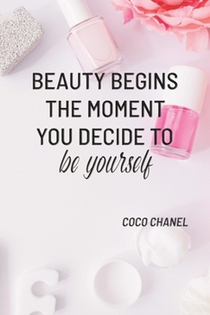 BEAUTY BEGINS THE MOMENT YOU DECIDE TO BE YOURSELF: COCO CHANEL: Notebook, Organize Notes, Ideas, Follow Up, Project Management, 6" x 9" (15.24 x ... Soft Cover - LINE (LINE - BEAUTY BEGINS)