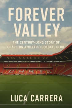 Forever Valley: The Century-Long Story of Charlton Athletic Football Club