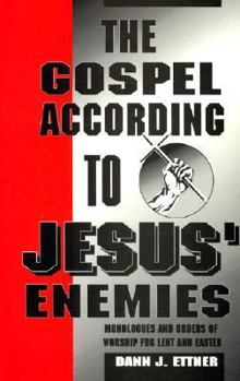 Paperback The Gospel According to Jesus' Enemies: Services and Sermons for Lent Book