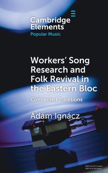 Workers' Song Research and Folk Revival in the Eastern Bloc: Connected Traditions (Elements in Popular Music)
