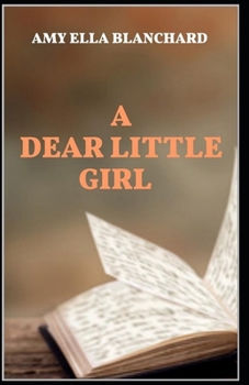 Paperback A Dear Little Girl by Amy Ella Blanchard illustrated edition Book