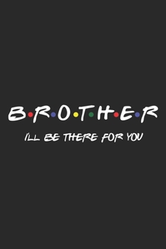 Paperback Brother I'll Be There For You: Lined Notebook / Journal Gift, 120 pages, 6x9 for Writing & Journaling Book