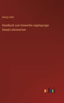 Hardcover Handbuch zum Entwerfen regelspuriger Dampl-Lokomotiven [German] Book