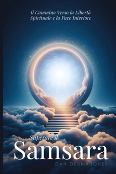 Paperback Superare il Samsara: Il Cammino Verso la Libertà Spirituale e la Pace Interiore [Italian] Book