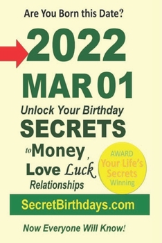 Born 2022 Mar 01? Your Birthday Secrets to Money, Love Relationships Luck: Fortune Telling Self-Help: Numerology, Horoscope, Astrology, Zodiac, Destiny Science, Metaphysics