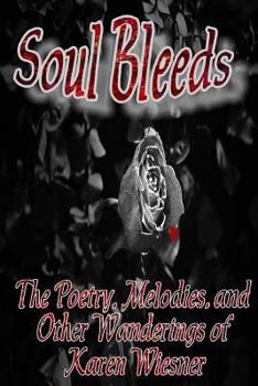 Paperback Soul Bleeds the Poetry, Melodies, and Other Wanderings of Karen Wiesner Book