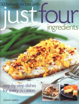 Paperback 50 Fantastic Recipes Just Four Ingredients: Step-By-Step Dishes for Every Occasion Book