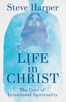 Paperback Life in Christ: The Core of Intentional Spirituality Book