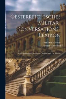 Paperback Oesterreichisches Militär-Konversations-Lexikon: Unter Mitwirkung mehrerer Offiziere der k.k. Armee. [German] Book