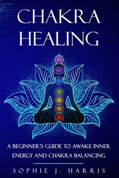 Paperback Chakra Healing: A Beginner's Guide to Awake Inner Energy and Chakra Balancing Book