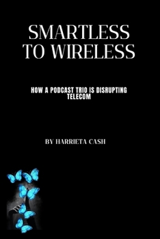 Paperback SmartLess to Wireless: How a Podcast Trio is Disrupting Telecom Book