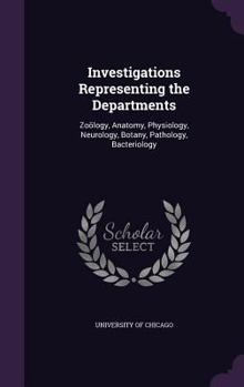 Investigations Representing the Departments: Zo�logy, Anatomy, Physiology, Neurology, Botany, Pathology, Bacteriology