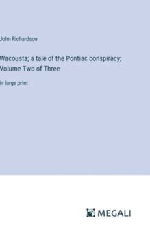 Hardcover Wacousta; a tale of the Pontiac conspiracy; Volume Two of Three: in large print Book