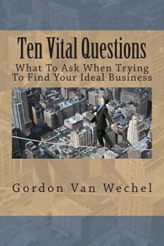 Paperback Ten Vital Questions: What To Ask When Trying To Find Your Ideal Business Book
