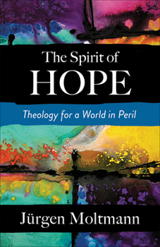 Paperback The Spirit of Hope: Theology for a World in Peril Book