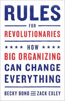 Paperback Rules for Revolutionaries: How Big Organizing Can Change Everything Book