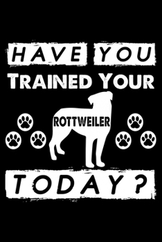Have You Trained Your Pomeranian Today?: Cute Rottweiler Dog Training Log, Great Accessories & Gift Idea for Rottweiler Trainer, Owner & Lover.Dog Trainer Log With An Inspirational Quote.