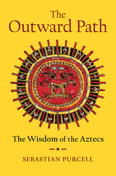 Hardcover The Outward Path: The Wisdom of the Aztecs Book