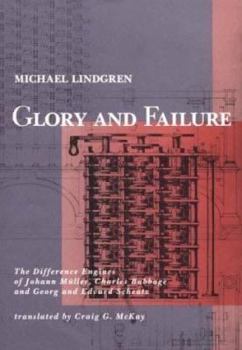 Glory and Failure: The Difference Engines of Johann Müller, Charles Babbage, and Georg and Edvard Sheutz (History of Computing) - Book  of the History of Computing