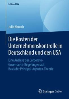 Paperback Die Kosten Der Unternehmenskontrolle in Deutschland Und Den USA: Eine Analyse Der Corporate-Governance-Regelungen Auf Basis Der Prinzipal-Agenten-Theo [German] Book