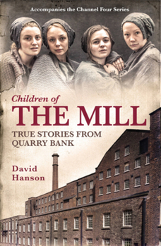 Hardcover Children of the Mill: True Stories from Quarry Bank Book