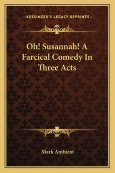 Paperback Oh! Susannah! A Farcical Comedy In Three Acts Book