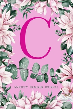 Paperback C: Anxiety Tracker Journal: Monogram C - Track triggers of anxiety episodes - Monitor 50 events with 2 pages each - Conve Book