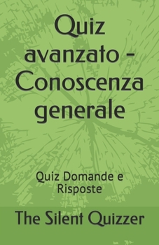 Paperback Quiz avanzato - Conoscenza generale: Quiz Domande e Risposte [Italian] Book