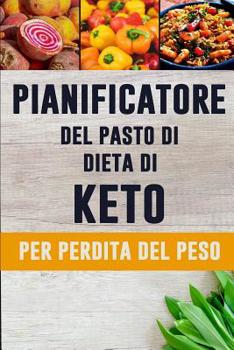 Paperback Pianificatore del Pasto di Dieta di Keto per Perdita di Peso: Un giornale quotidiano dell'alimento per aiutarlo a perdere il peso e diventare il vostr [Italian] Book