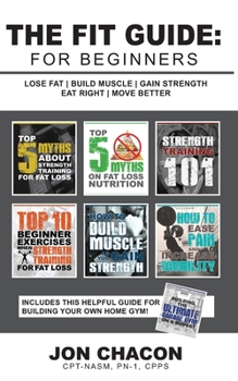 Paperback The Fit Guide: For Beginners: Lose Fat - Build Muscle - Gain Strength - Eat Right - Move Better Book