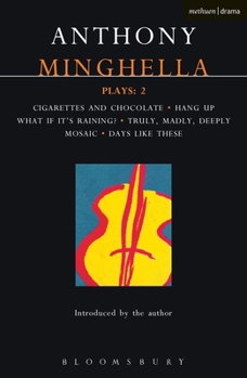 Minghella Plays: 2: Cigarettes and Chocolate, Hang Up, What If It's Raining?, Truly, Madly, Deeply, Mosaic, and Days Like These (Methuen Contemporary Dramatists)