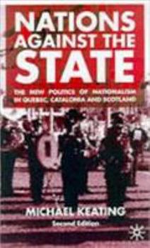 Paperback Nations Against the State: The New Politics of Nationalism in Quebec, Catalonia and Scotland Book