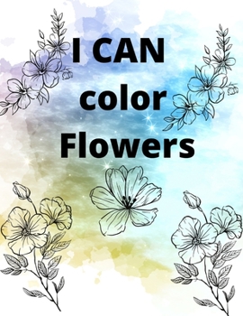 Paperback I CAN color Flowers: Flower Coloring Book For Kids Book