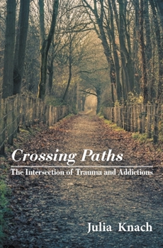 Paperback Crossing Paths: The Intersection of Trauma and Addictions Book